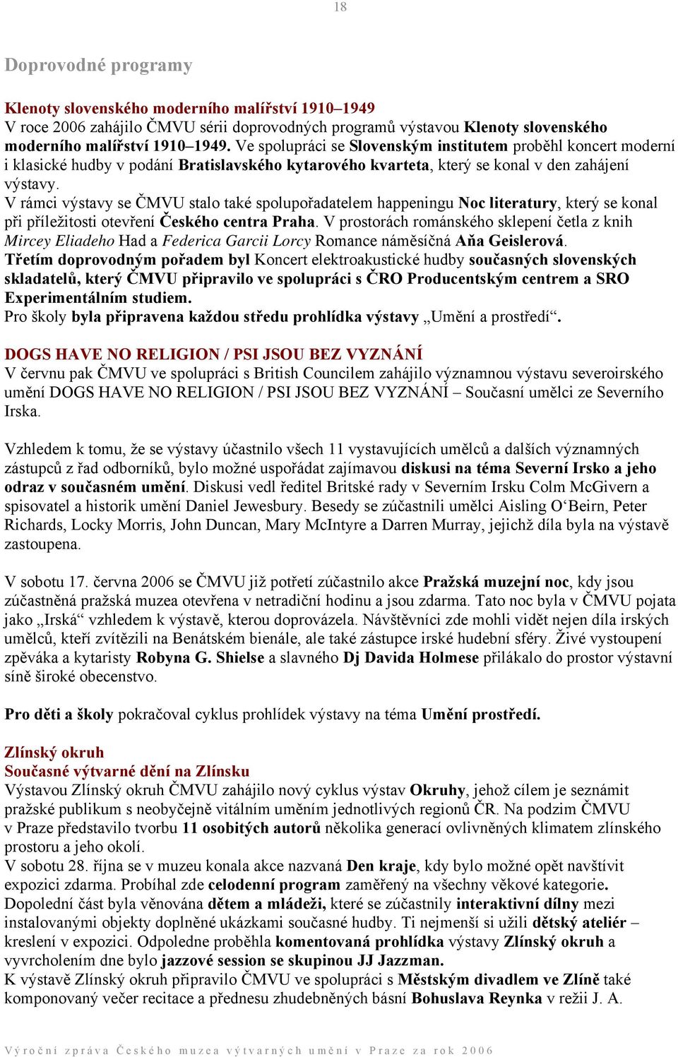 V rámci výstavy se ČMVU stalo také spolupořadatelem happeningu Noc literatury, který se konal při příležitosti otevření Českého centra Praha.