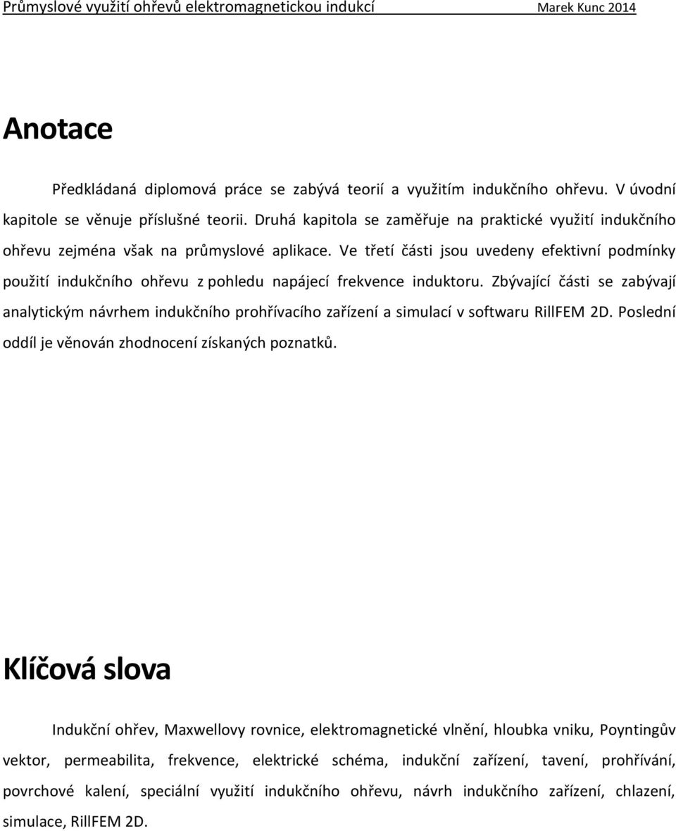 Ve třetí části jsou uvedeny efektivní podmínky použití indukčního ohřevu z pohledu napájecí frekvence induktoru.