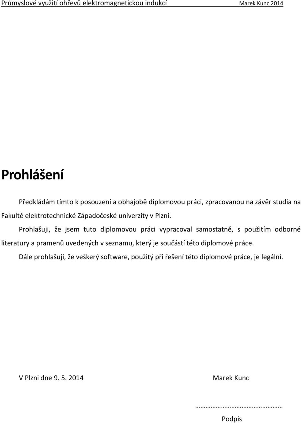 Prohlašuji, že jsem tuto diplomovou práci vypracoval samostatně, s použitím odborné literatury a pramenů