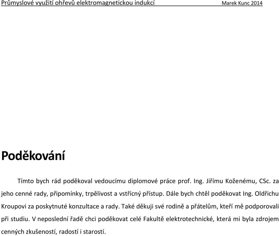 Oldřichu Kroupovi za poskytnuté konzultace a rady.