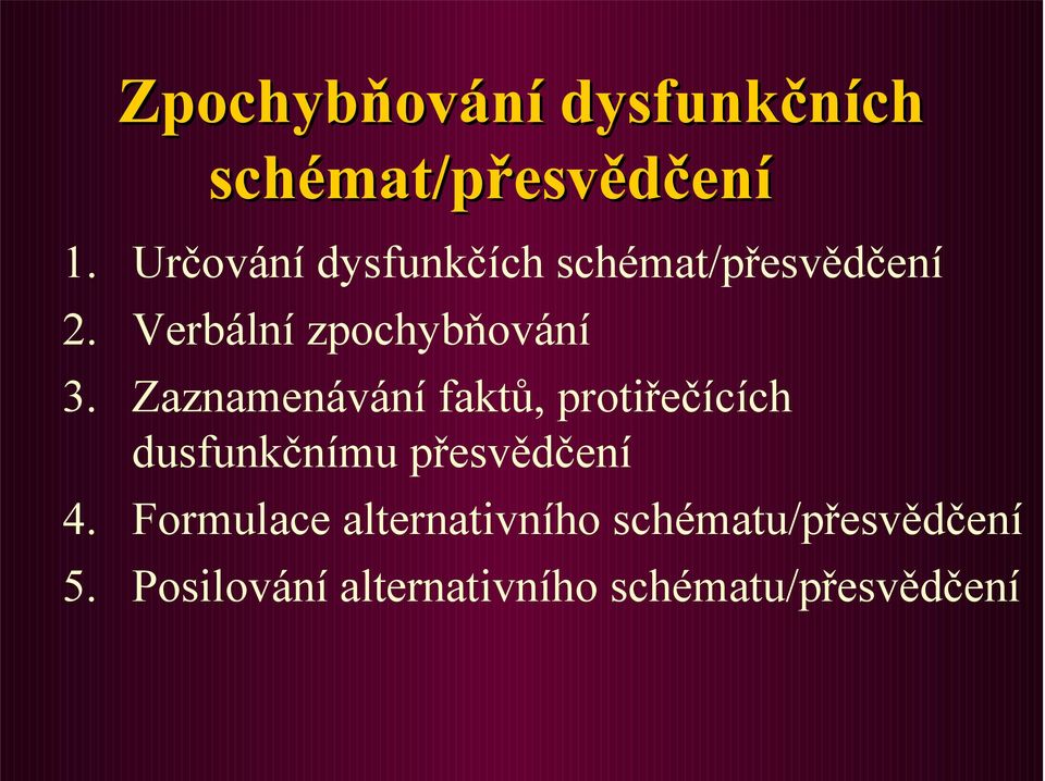 Zaznamenávání faktů, protiřečících dusfunkčnímu přesvědčení 4.