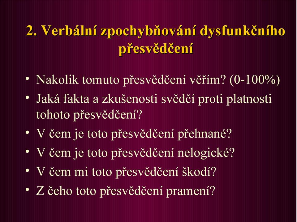 (0-100%) Jaká fakta a zkušenosti svědčí proti platnosti tohoto přesvědčení?