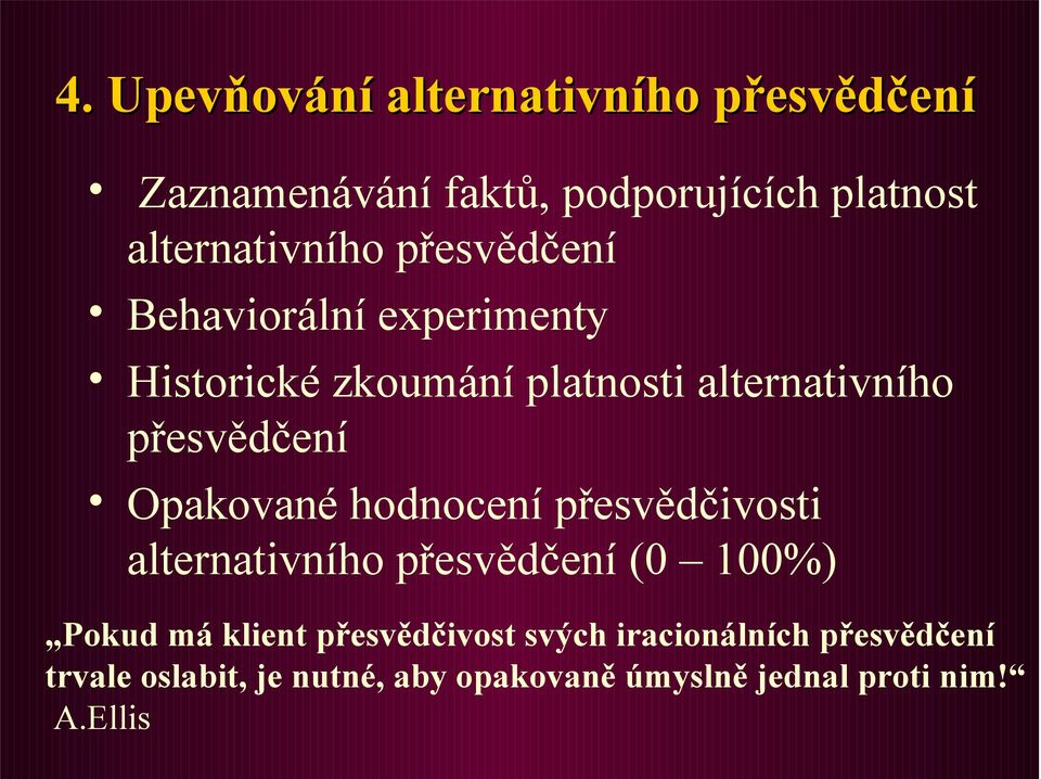 Opakované hodnocení přesvědčivosti alternativního přesvědčení (0 100%) Pokud má klient