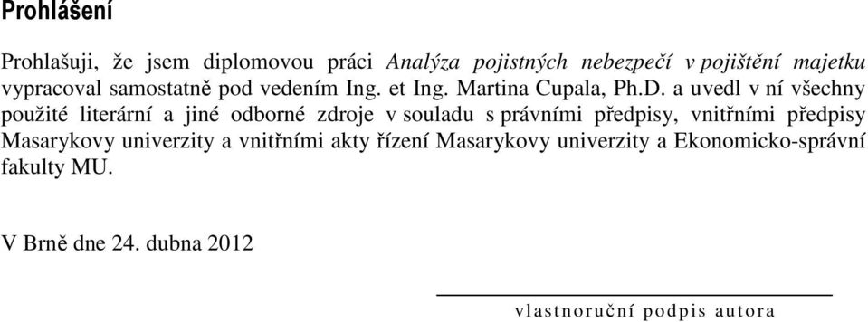 a uvedl v ní všechny použité literární a jiné odborné zdroje v souladu s právními předpisy, vnitřními