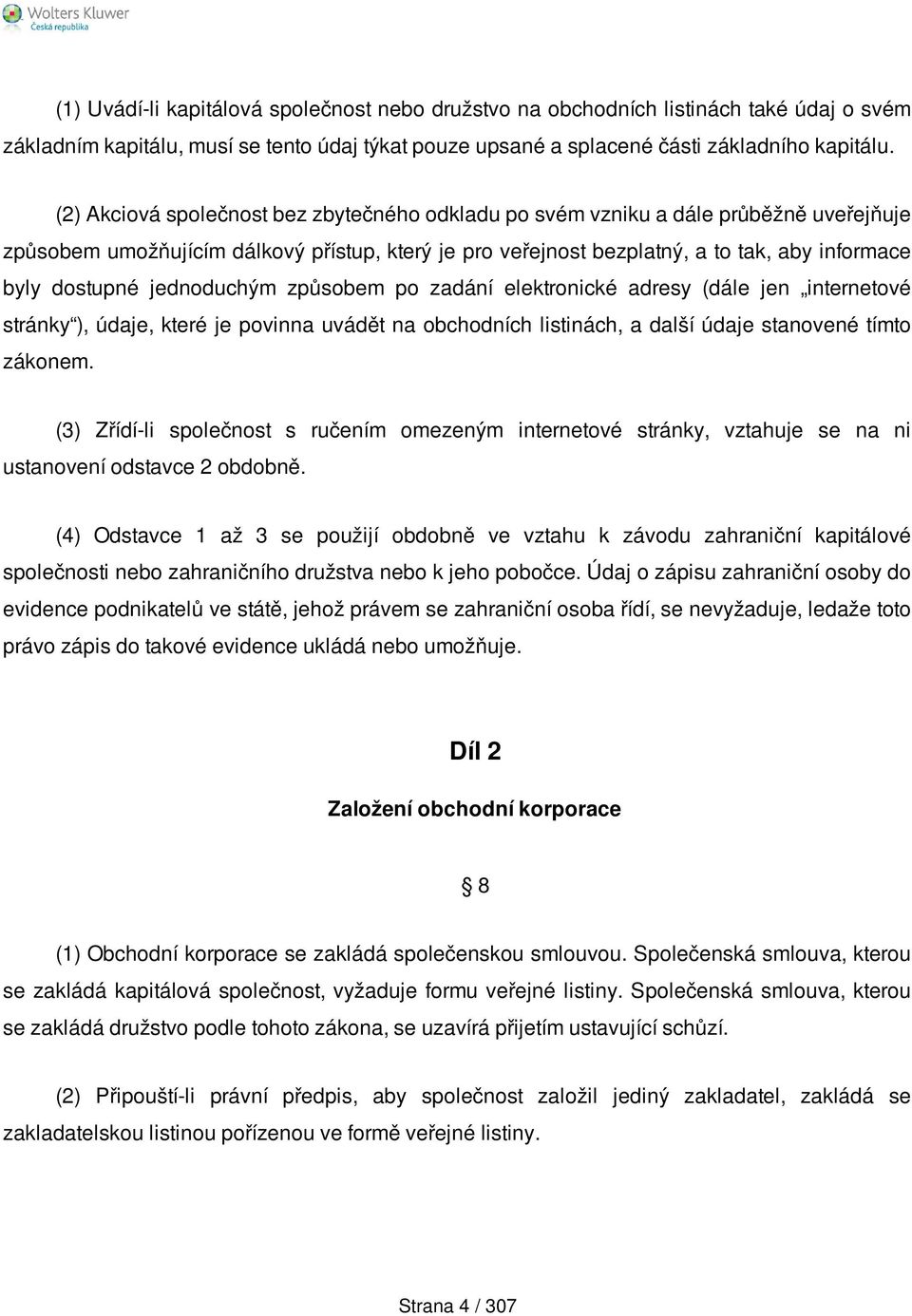 jednoduchým způsobem po zadání elektronické adresy (dále jen internetové stránky ), údaje, které je povinna uvádět na obchodních listinách, a další údaje stanovené tímto zákonem.