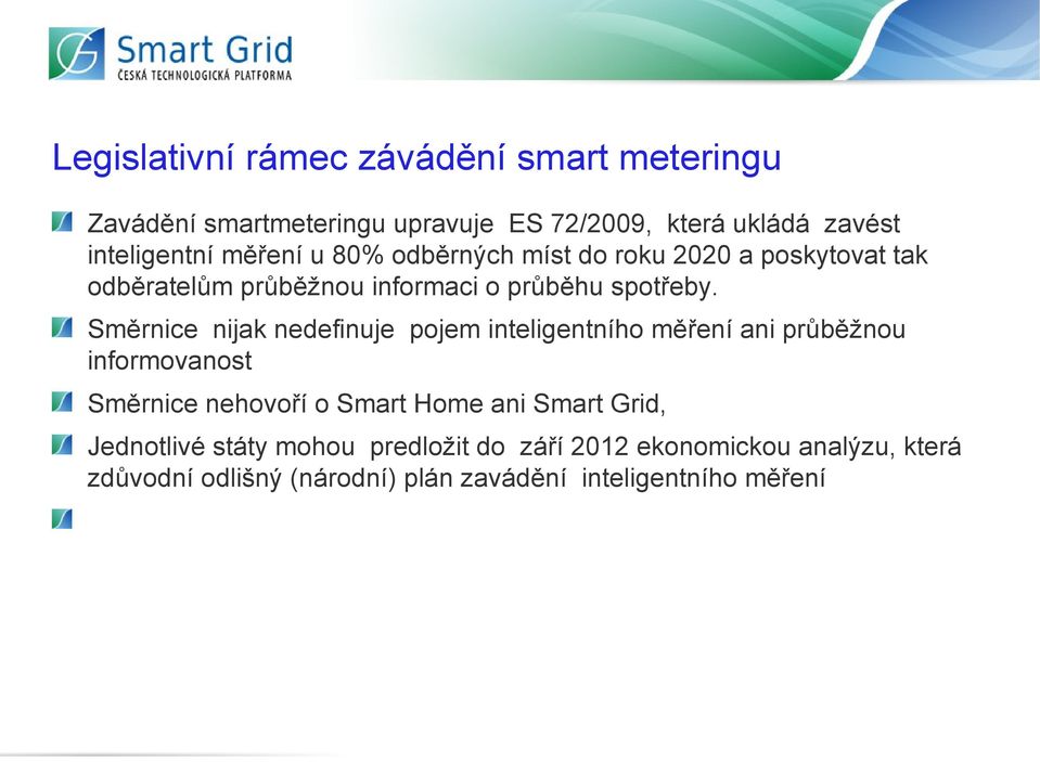 Směrnice nijak nedefinuje pojem inteligentního měření ani průběžnou informovanost Směrnice nehovoří o Smart Home ani Smart