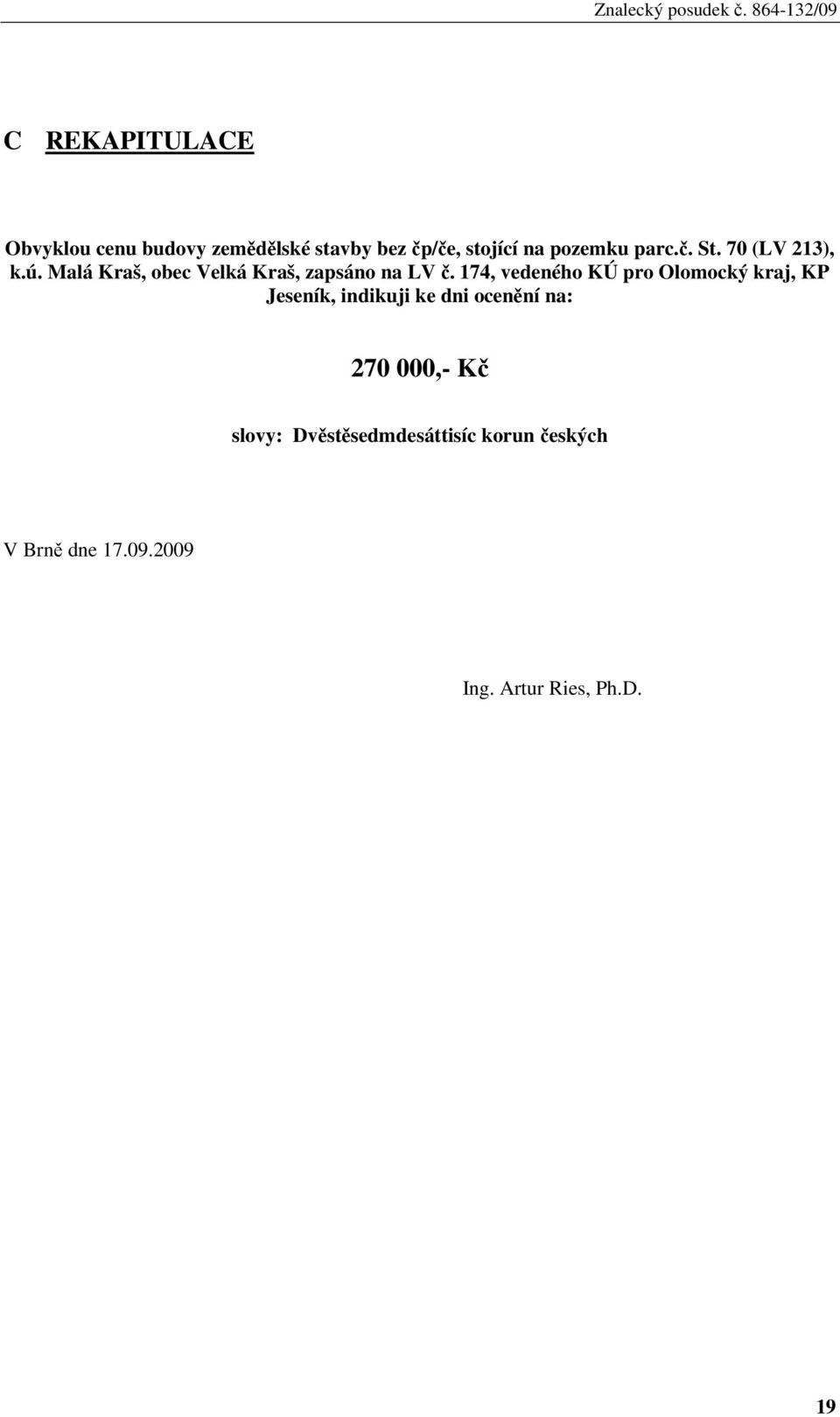 174, vedeného KÚ pro Olomocký kraj, KP Jeseník, indikuji ke dni ocenění na: 270