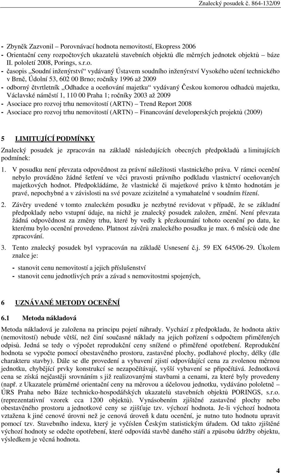 ovnávací hodnota nemovitostí, Ekopress 2006 - Orientační ceny rozpočtových ukazatelů stavebních objektů dle měrných jednotek objektů báze II. pololetí 2008, Porings, s.r.o. - časopis Soudní