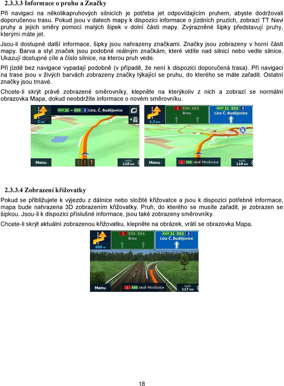 Jsou-li dostupné další informace, šipky jsou nahrazeny značkami. Značky jsou zobrazeny v horní části mapy.