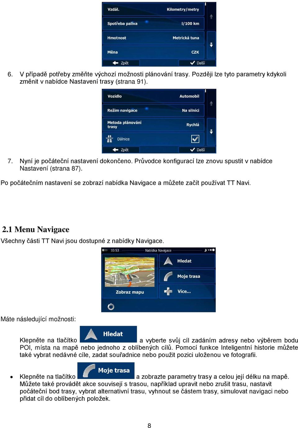 1 Menu Navigace Všechny části TT Navi jsou dostupné z nabídky Navigace.