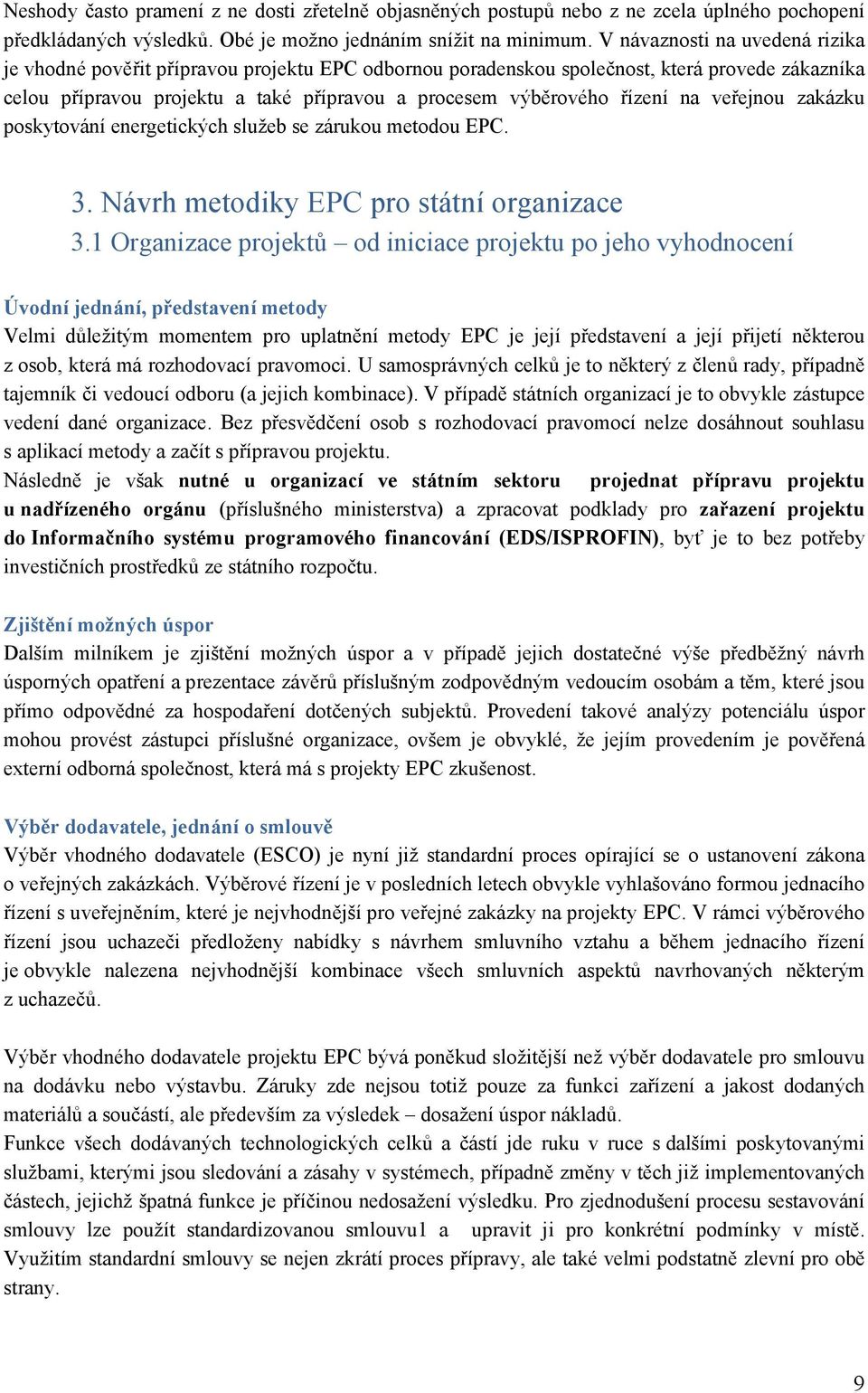 na veřejnou zakázku poskytování energetických služeb se zárukou metodou EPC. 3. Návrh metodiky EPC pro státní organizace 3.