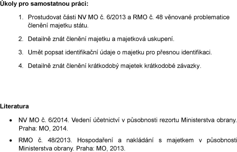 Detailně znát členění krátkodobý majetek krátkodobé závazky. Literatura NV MO č. 6/2014.