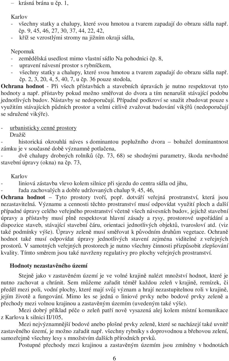 36 pouze stodola, Ochrana hodnot - Při všech přístavbách a stavebních úpravách je nutno respektovat tyto hodnoty a např.