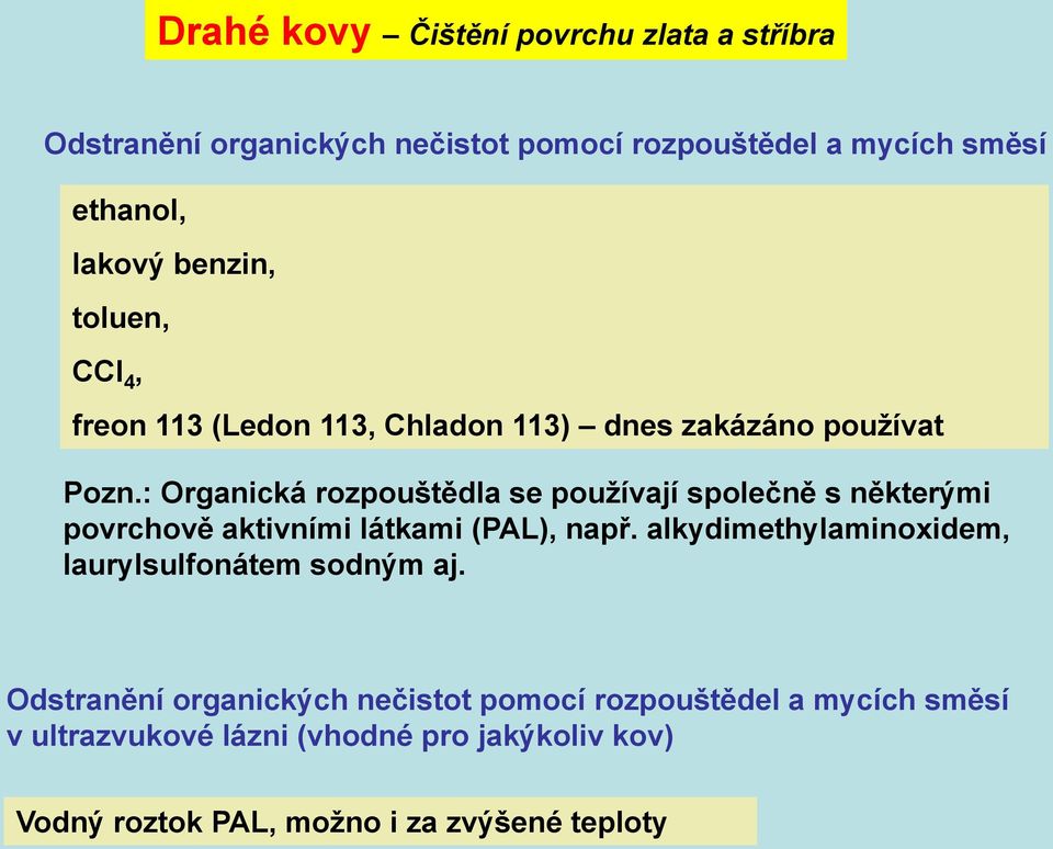 : Organická rozpouštědla se používají společně s některými povrchově aktivními látkami (PAL), např.