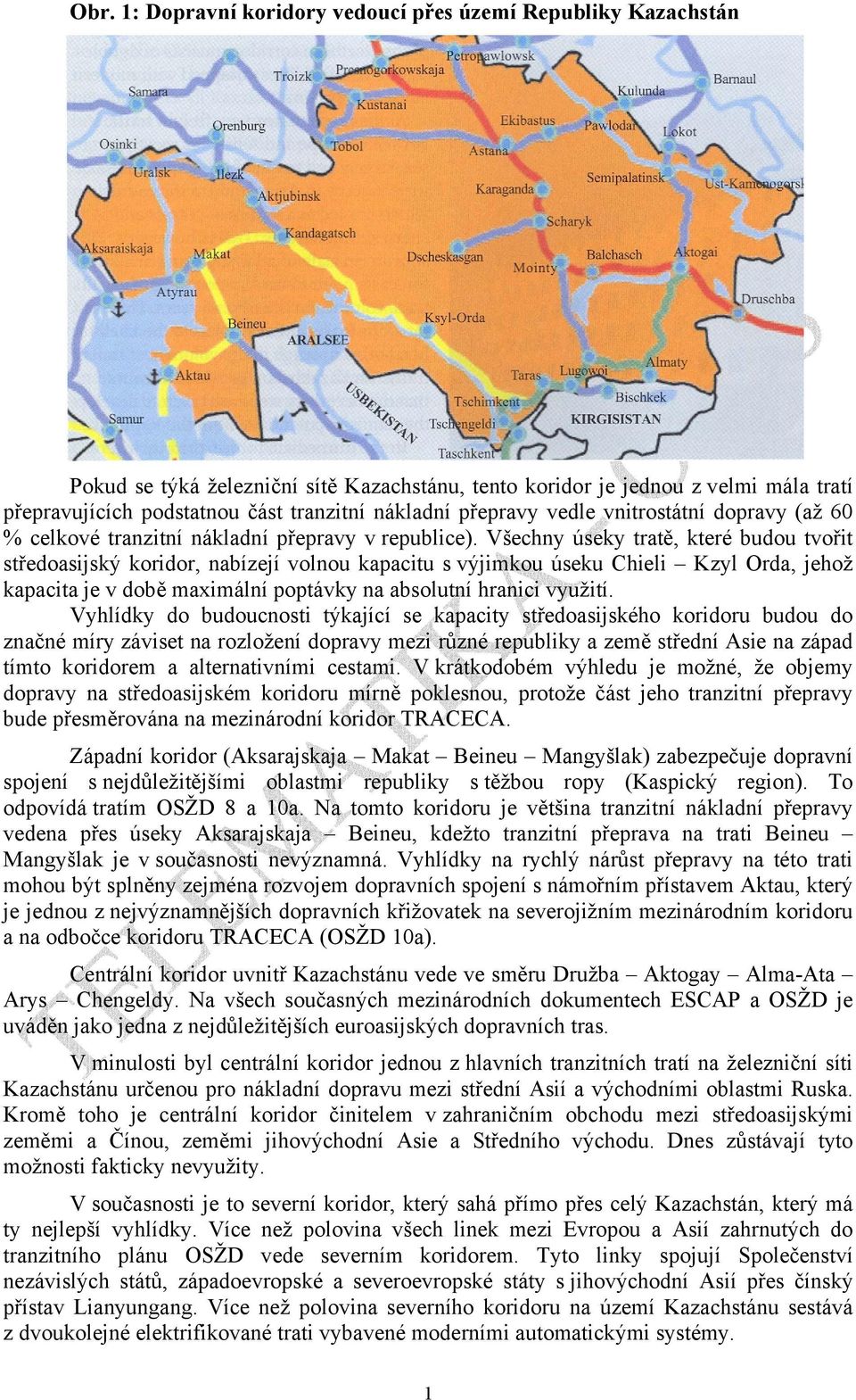 Všechny úseky tratě, které budou tvořit středoasijský koridor, nabízejí volnou kapacitu s výjimkou úseku Chieli Kzyl Orda, jehož kapacita je v době maximální poptávky na absolutní hranici využití.