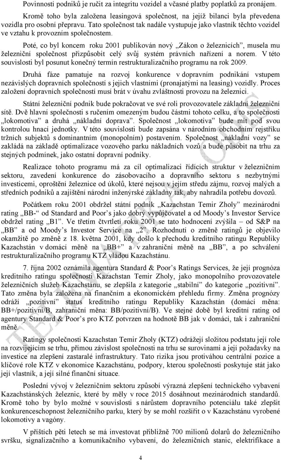 Poté, co byl koncem roku 2001 publikován nový Zákon o železnicích, musela mu železniční společnost přizpůsobit celý svůj systém právních nařízení a norem.