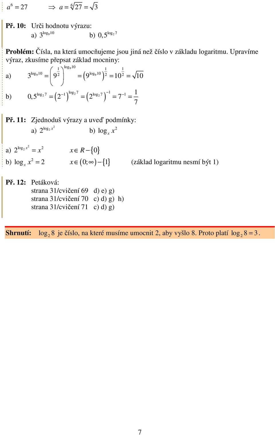 Uprvíme výrz, zkusíme přepst zákld mocnin: 0 = 9 = 9 = 0 = 0 9 90 9 0 ( ) ( ) ( ) 0, = = = = Př.