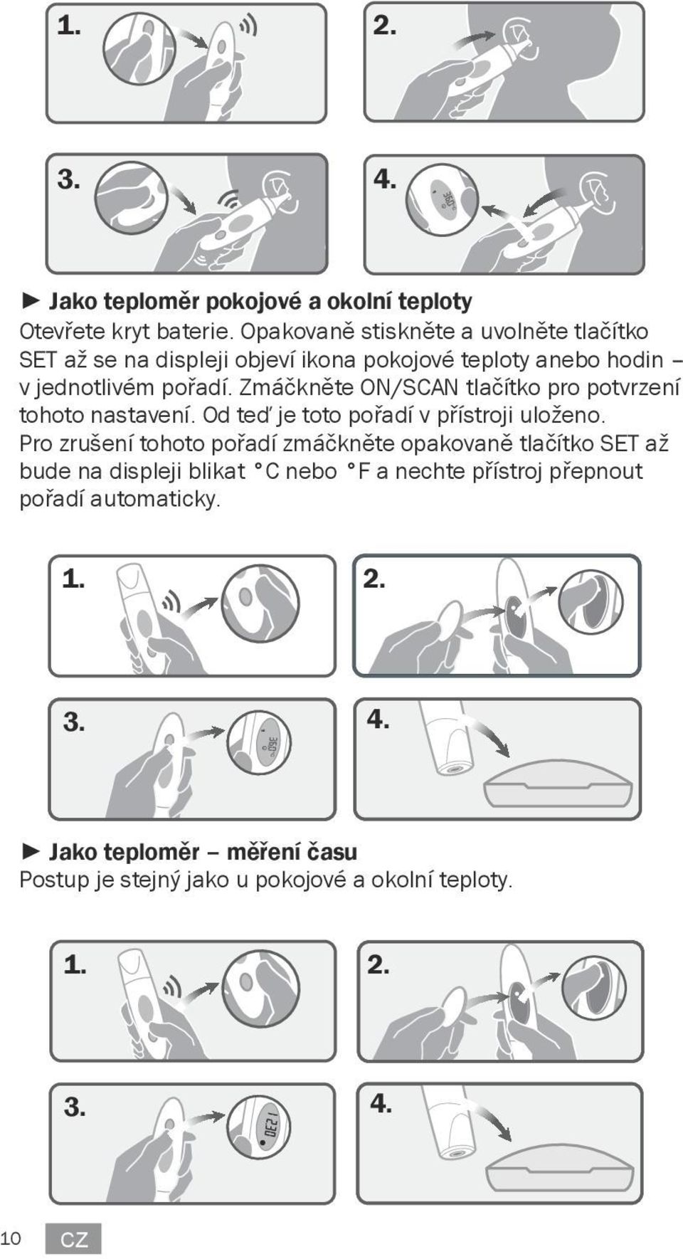 Zmáčkněte ON/SCAN tlačítko pro potvrzení tohoto nastavení. Od teď je toto pořadí v přístroji uloženo.