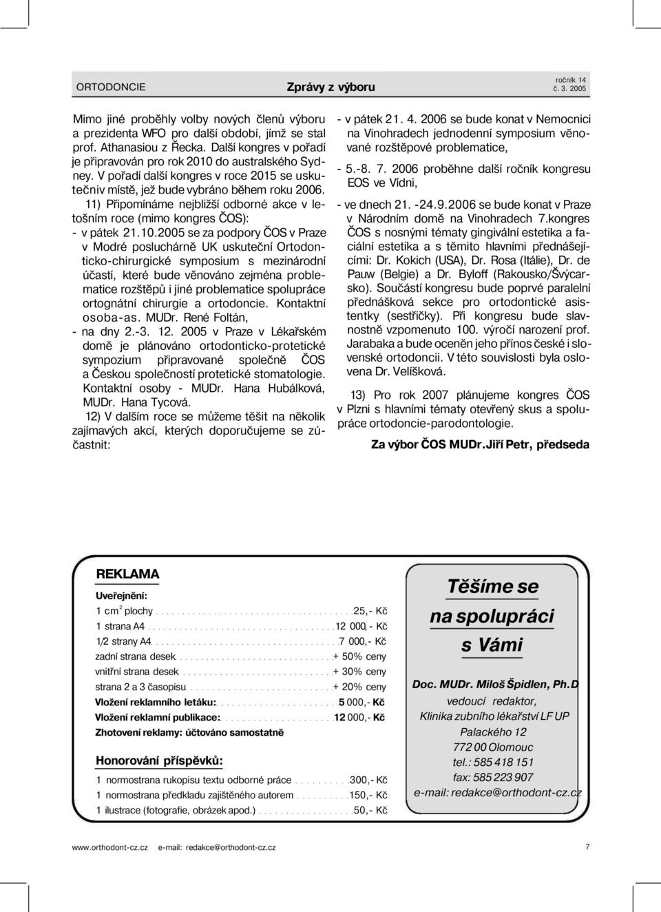 11) Připomínáme nejbližší odborné akce v letošním roce (mimo kongres ČOS): - v pátek 21.10.