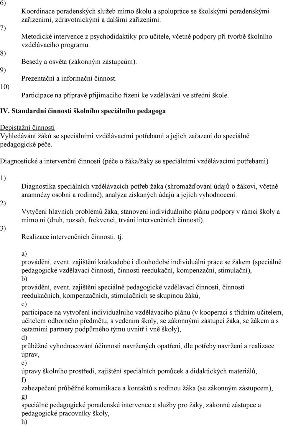 Participace na přípravě přijímacího řízení ke vzdělávání ve střední škole. IV.