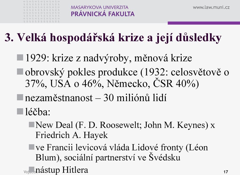 miliónů lidí léčba: New Deal (F. D. Roosewelt; John M. Keynes) x Friedrich A.