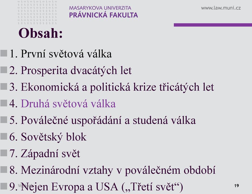 Poválečné uspořádání a studená válka 6. Sovětský blok 7. Západní svět 8.