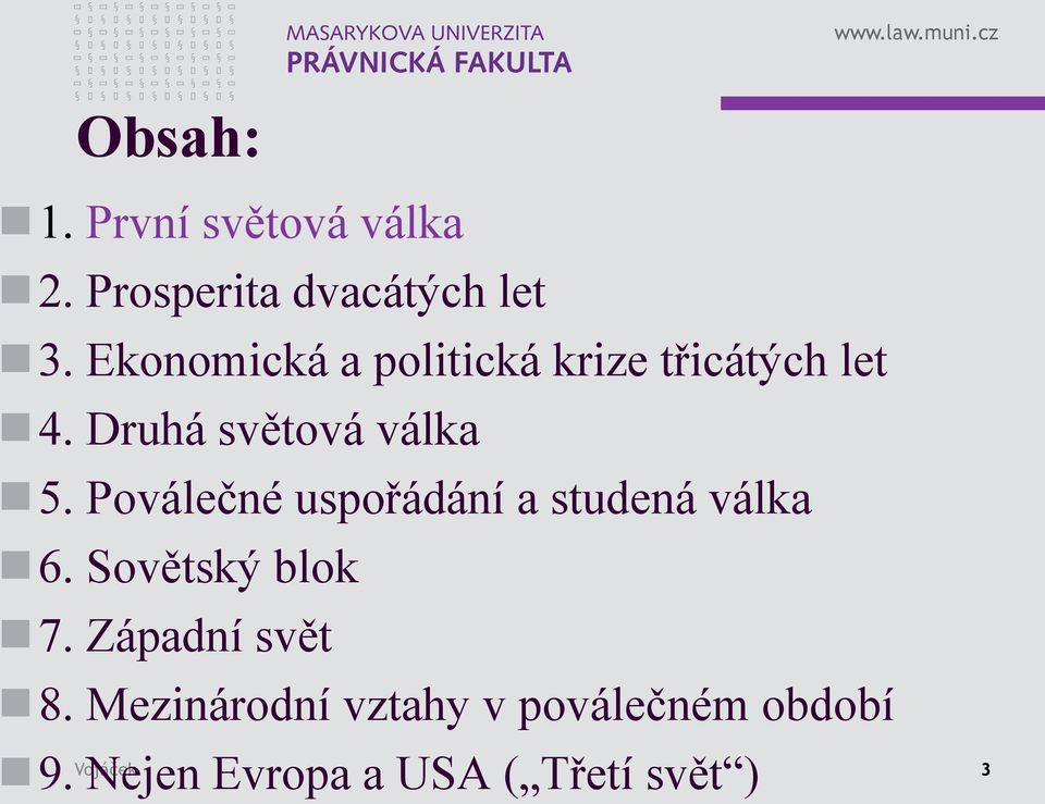 Poválečné uspořádání a studená válka 6. Sovětský blok 7. Západní svět 8.