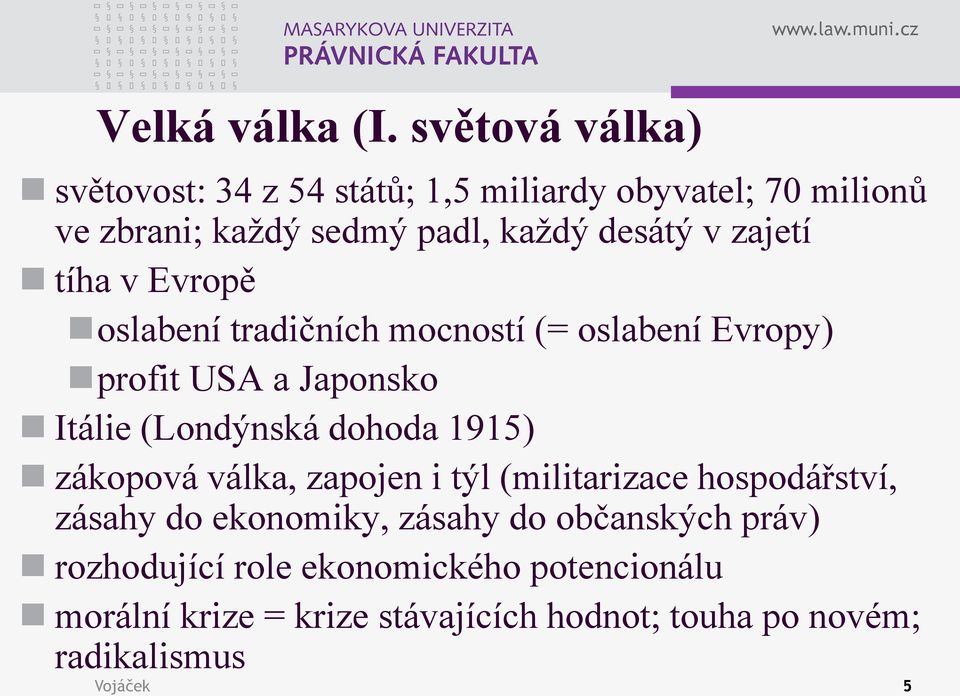 zajetí tíha v Evropě oslabení tradičních mocností (= oslabení Evropy) profit USA a Japonsko Itálie (Londýnská dohoda