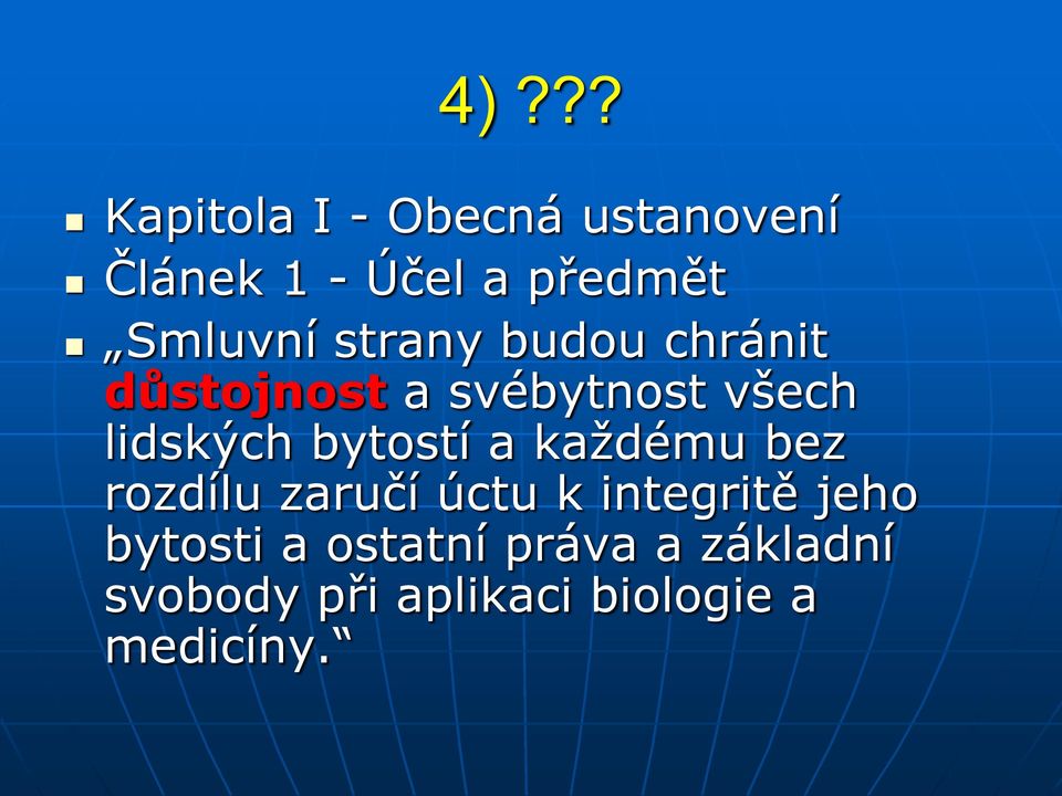 lidských bytostí a každému bez rozdílu zaručí úctu k integritě