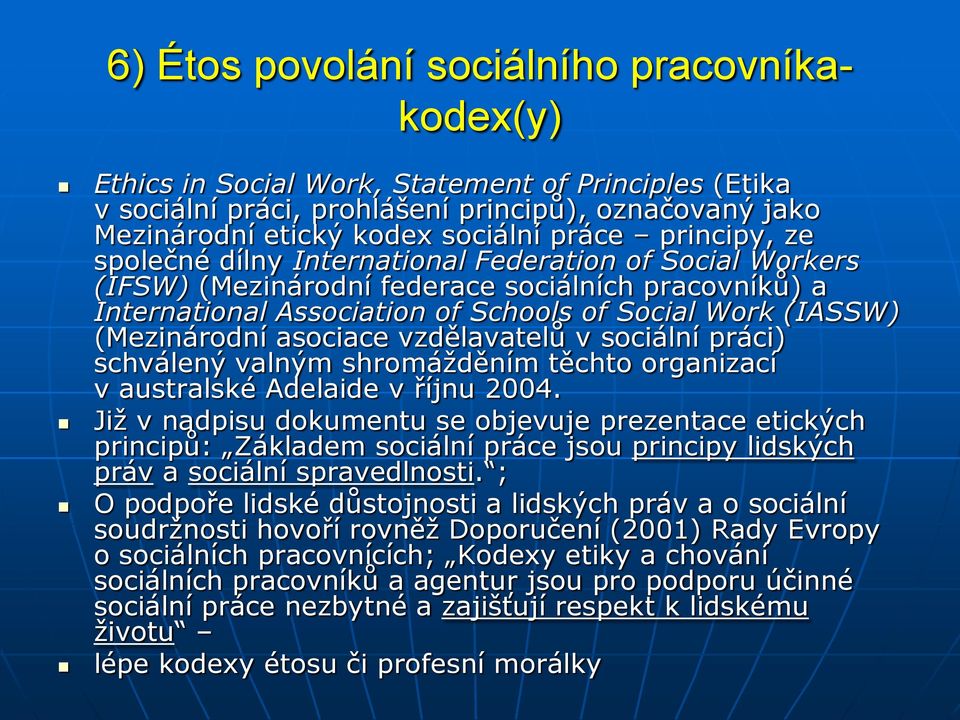 asociace vzdělavatelů v sociální práci) schválený valným shromážděním těchto organizací v australské Adelaide v říjnu 2004.