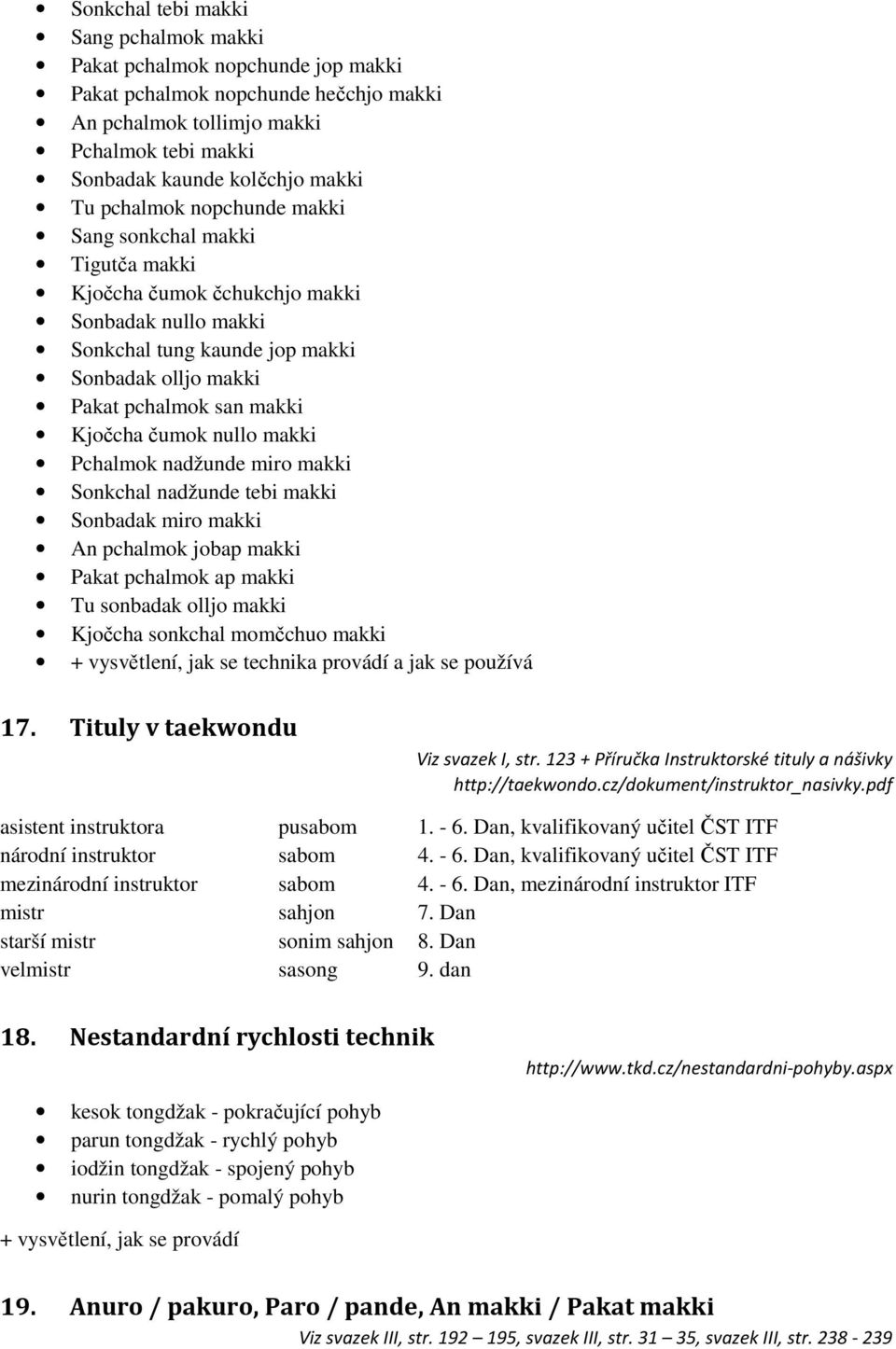 čumok nullo makki Pchalmok nadžunde miro makki Sonkchal nadžunde tebi makki Sonbadak miro makki An pchalmok jobap makki Pakat pchalmok ap makki Tu sonbadak olljo makki Kjočcha sonkchal momčchuo makki