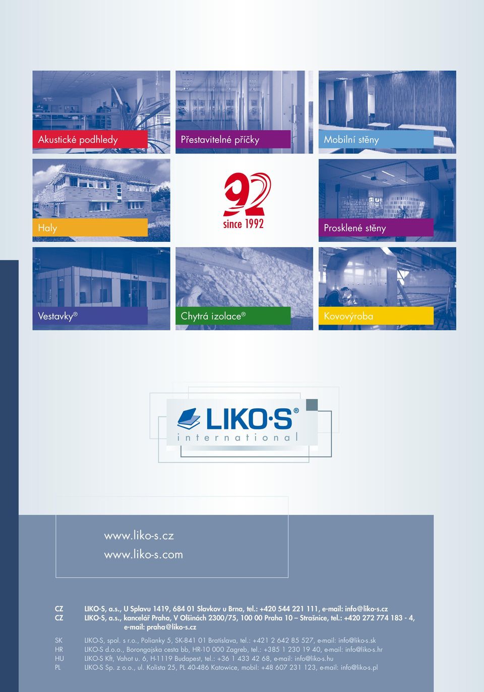 cz SK HR HU PL LIKO-S, spol. s r.o., Polianky 5, SK-841 01 Bratislava, tel.: +421 2 642 85 527, e-mail: info@liko-s.sk LIKO-S d.o.o., Borongajska cesta bb, HR-10 000 Zagreb, tel.