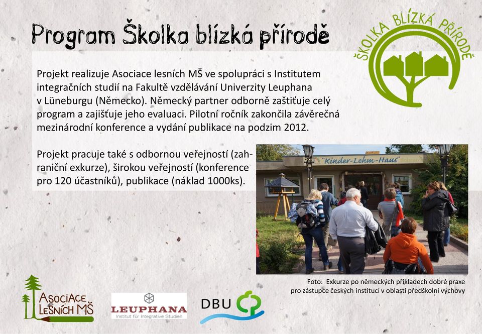 Pilotní ročník zakončila závěrečná mezinárodní konference a vydání publikace na podzim 2012.