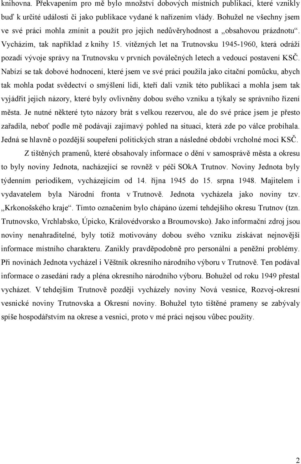 vítězných let na Trutnovsku 1945-1960, která odráží pozadí vývoje správy na Trutnovsku v prvních poválečných letech a vedoucí postavení KSČ.