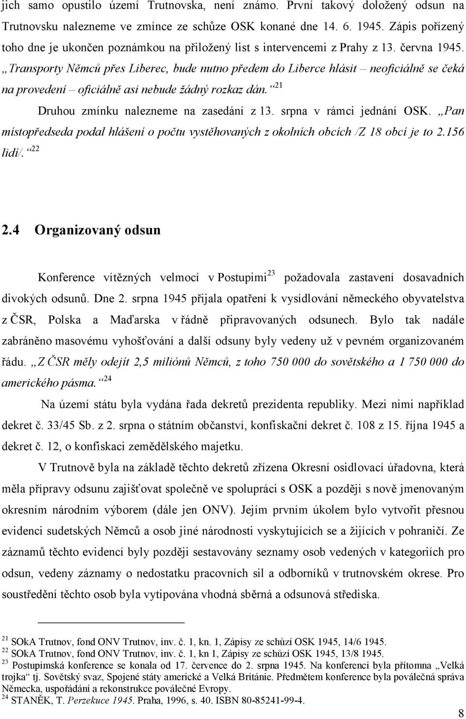 Transporty Němců přes Liberec, bude nutno předem do Liberce hlásit neoficiálně se čeká na provedení oficiálně asi nebude žádný rozkaz dán. 21 Druhou zmínku nalezneme na zasedání z 13.