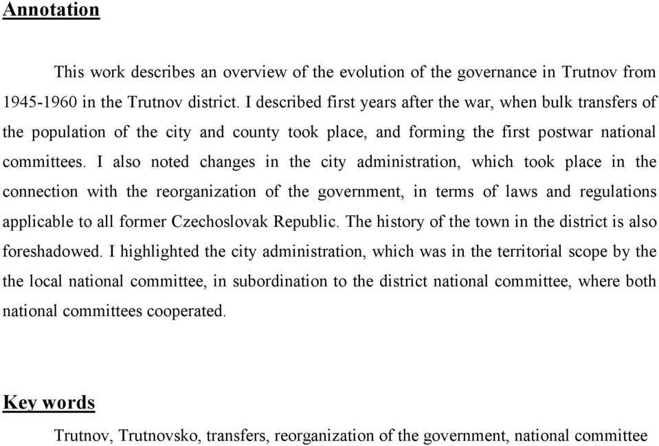 I also noted changes in the city administration, which took place in the connection with the reorganization of the government, in terms of laws and regulations applicable to all former Czechoslovak