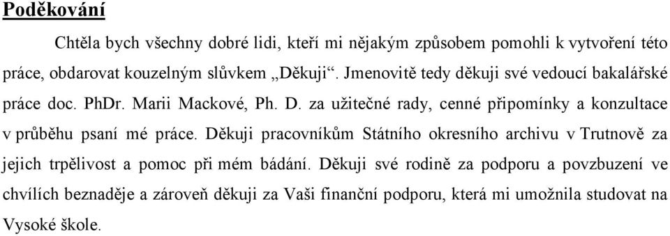 za užitečné rady, cenné připomínky a konzultace v průběhu psaní mé práce.