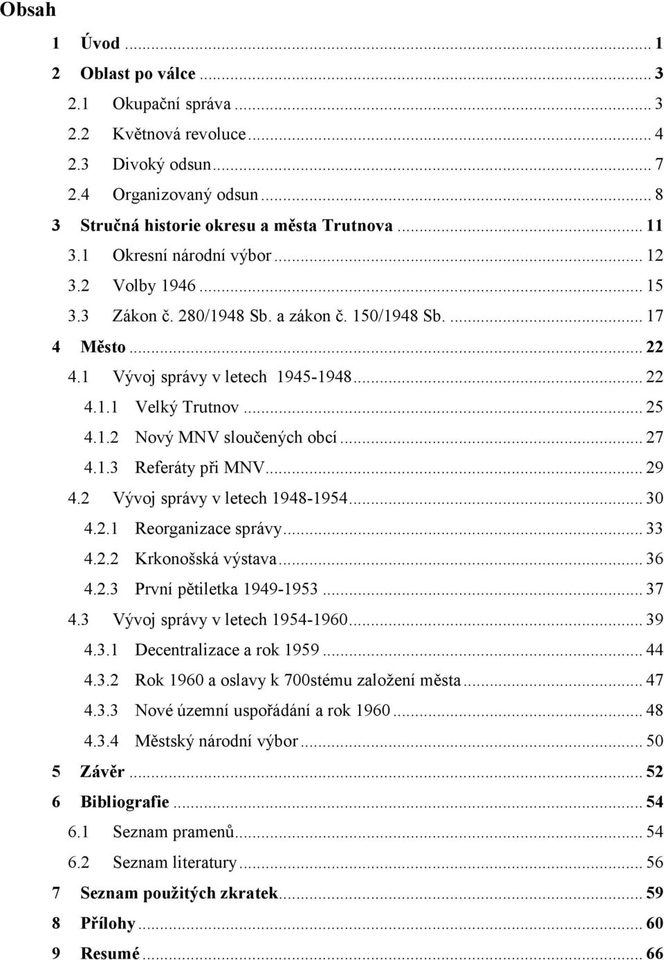 .. 27 4.1.3 Referáty při MNV... 29 4.2 Vývoj správy v letech 1948-1954... 30 4.2.1 Reorganizace správy... 33 4.2.2 Krkonošská výstava... 36 4.2.3 První pětiletka 1949-1953... 37 4.