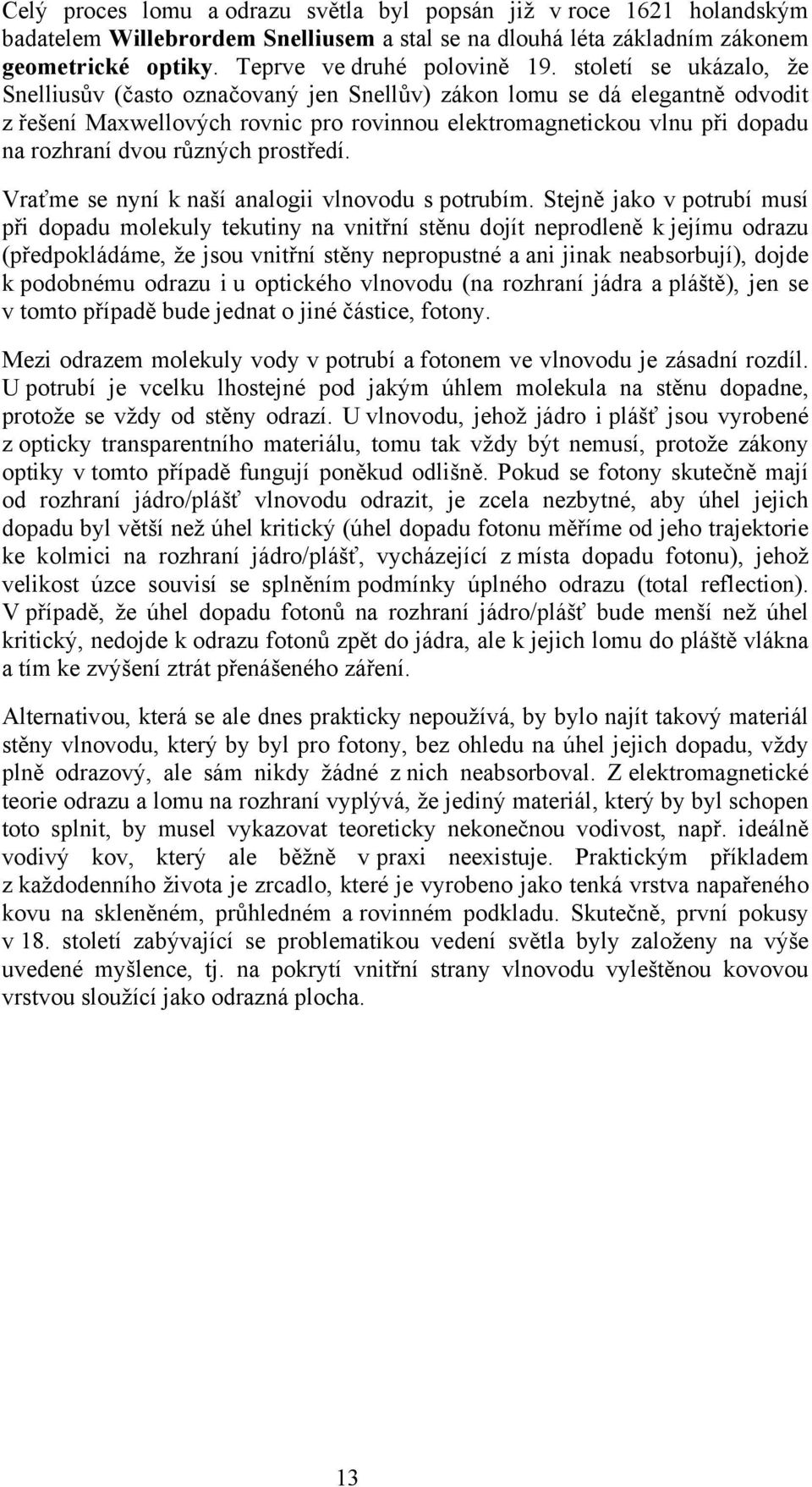 různých prostředí. Vraťme se nyní k naší analogii vlnovodu s potrubím.