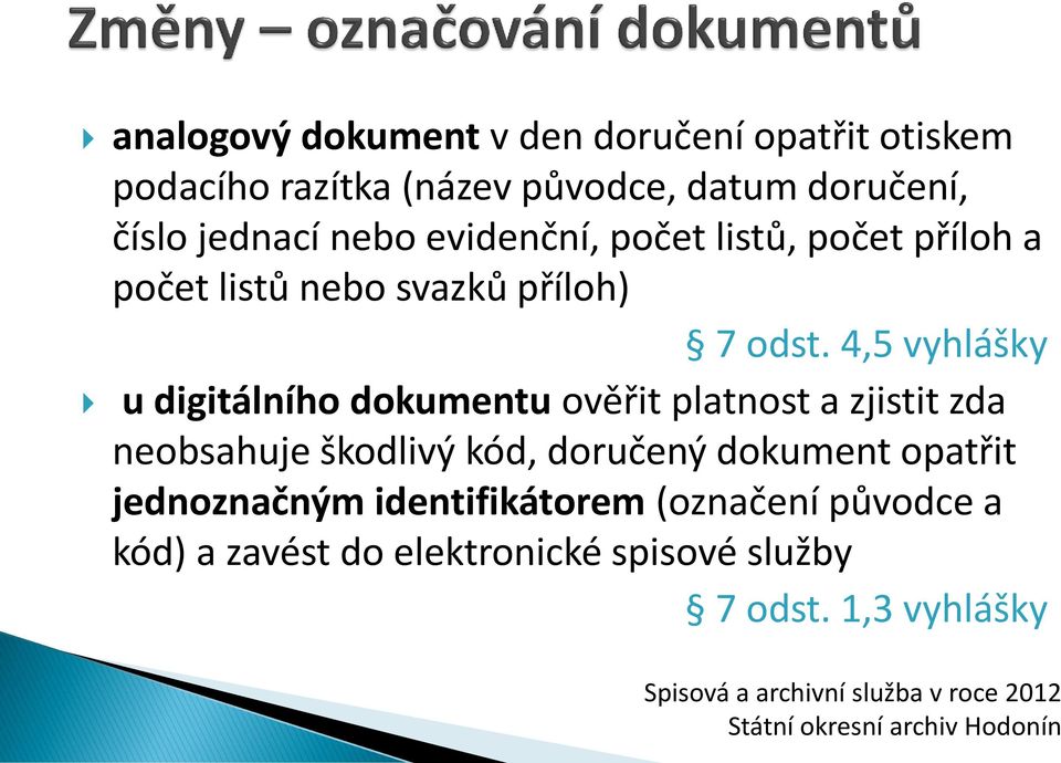 4,5 vyhlášky u digitálního dokumentu ověřit platnost a zjistit zda neobsahuje škodlivý kód, doručený