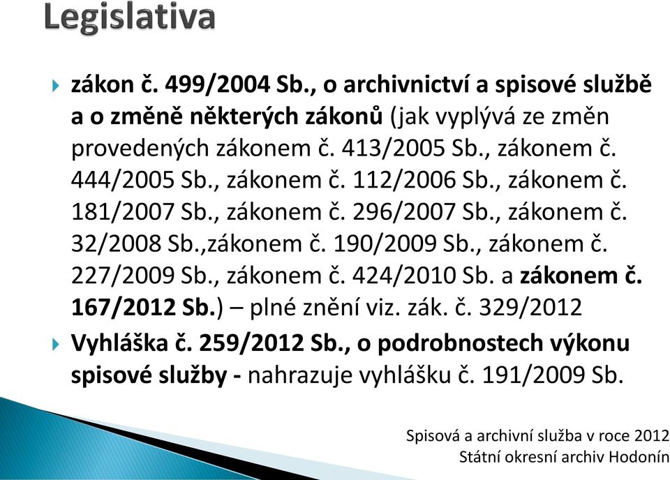 ,zákonem č. 190/2009 Sb., zákonem č. 227/2009 Sb., zákonem č. 424/2010 Sb. a zákonem č. 167/2012 Sb.) plné znění viz. zák. č. 329/2012 Vyhláška č.