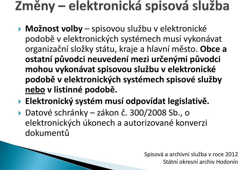 Obce a ostatní původci neuvedení mezi určenými původci mohou vykonávat spisovou službu v elektronické podobě v