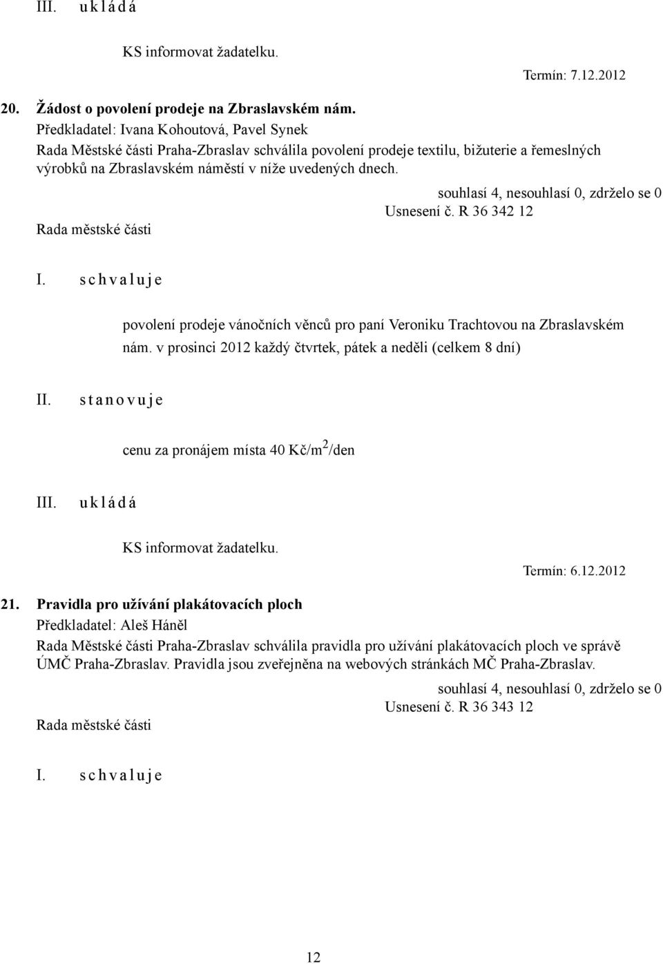 Usnesení č. R 36 342 12 povolení prodeje vánočních věnců pro paní Veroniku Trachtovou na Zbraslavském nám.