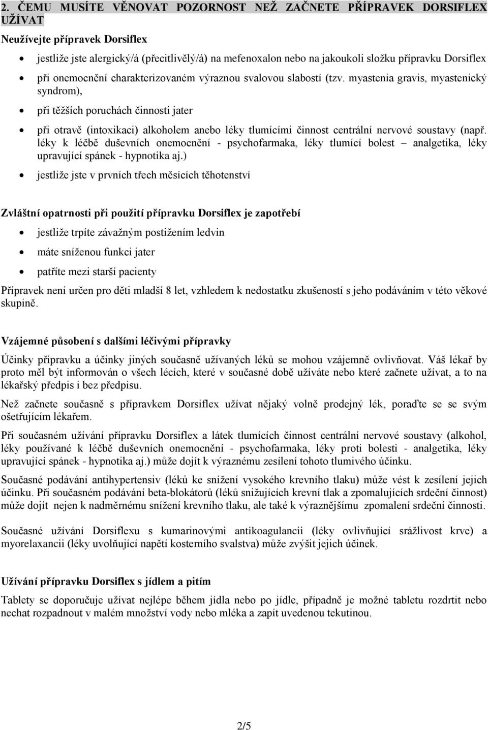 myastenia gravis, myastenický syndrom), při těžších poruchách činnosti jater při otravě (intoxikaci) alkoholem anebo léky tlumícími činnost centrální nervové soustavy (např.