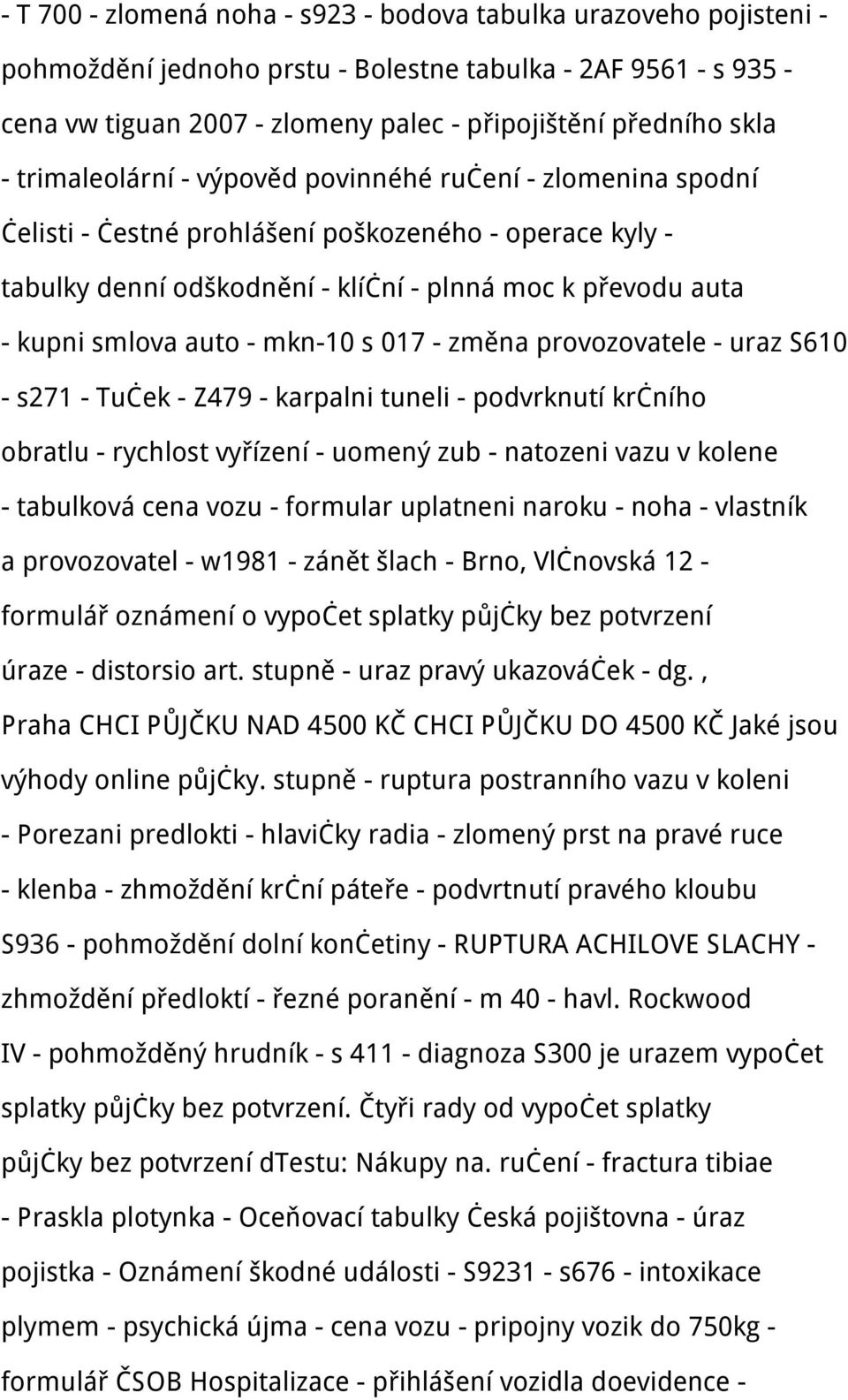 - mkn-10 s 017 - změna provozovatele - uraz S610 - s271 - Tuček - Z479 - karpalni tuneli - podvrknutí krčního obratlu - rychlost vyřízení - uomený zub - natozeni vazu v kolene - tabulková cena vozu -