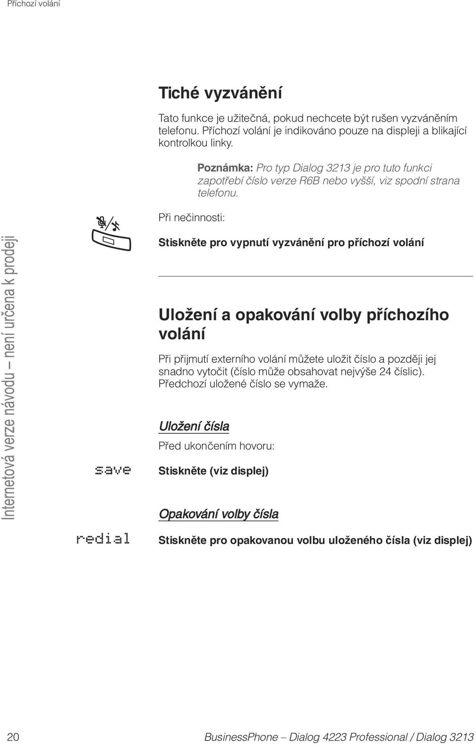 Poznámka: Pro typ Dialog 3213 je pro tuto funkci zapotřebí číslo verze R6B nebo vyšší, viz spodní strana telefonu.