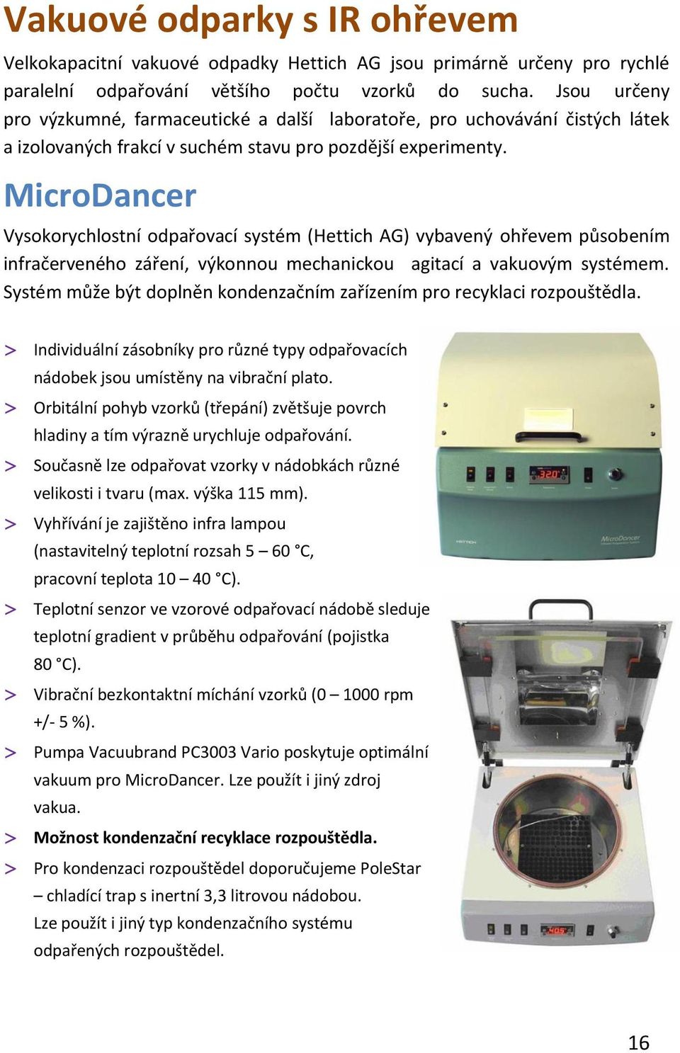 MicroDancer Vysokorychlostní odpařovací systém (Hettich AG) vybavený ohřevem působením infračerveného záření, výkonnou mechanickou agitací a vakuovým systémem.