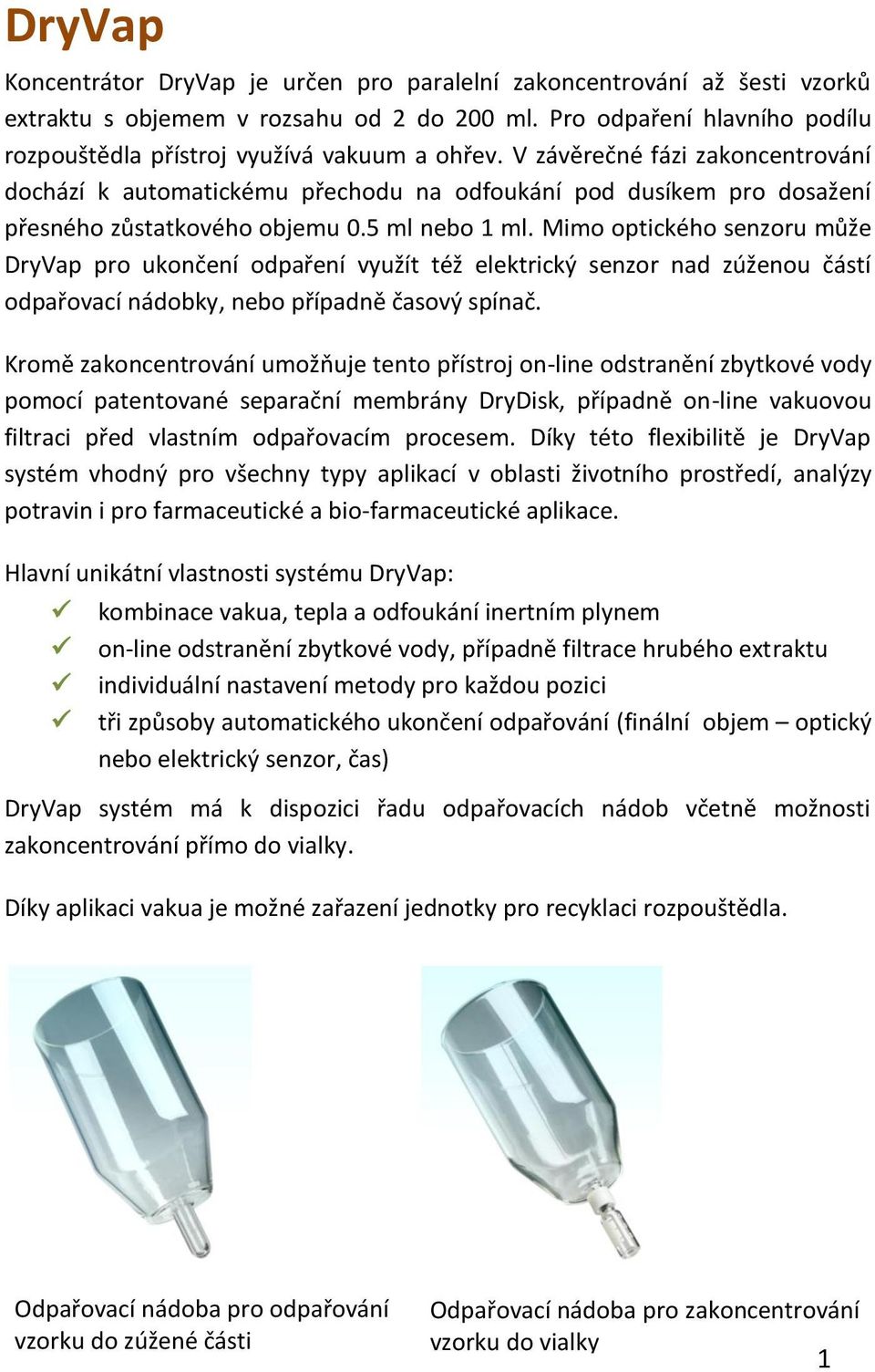 V závěrečné fázi zakoncentrování dochází k automatickému přechodu na odfoukání pod dusíkem pro dosažení přesného zůstatkového objemu 0.5 ml nebo 1 ml.