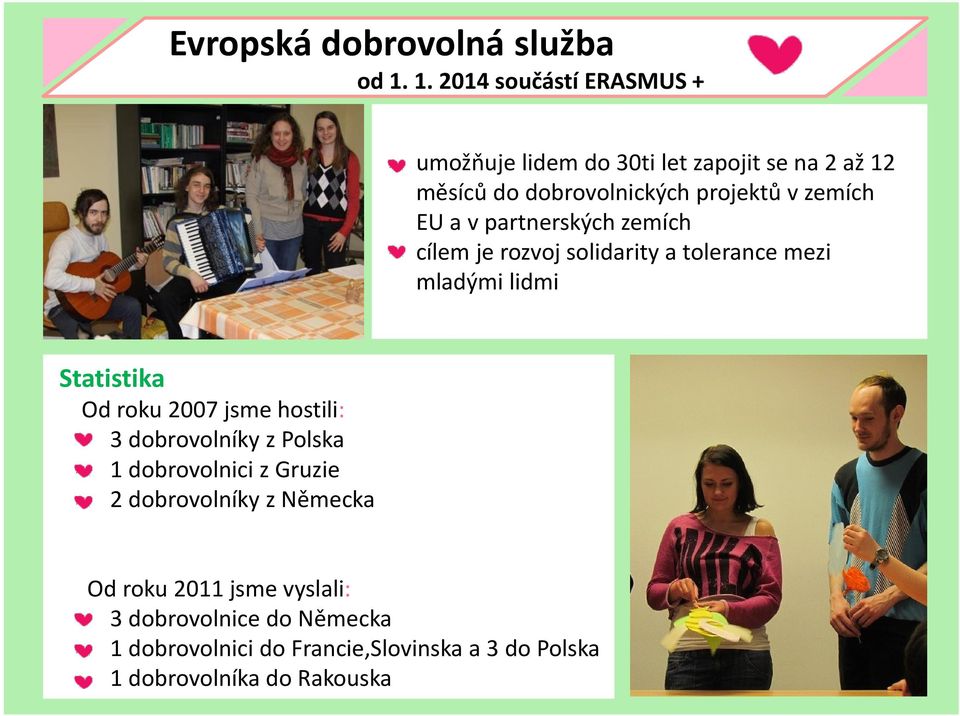 EU a v partnerských zemích cílem je rozvoj solidarity a tolerance mezi mladými lidmi Statistika Od roku 2007 jsme