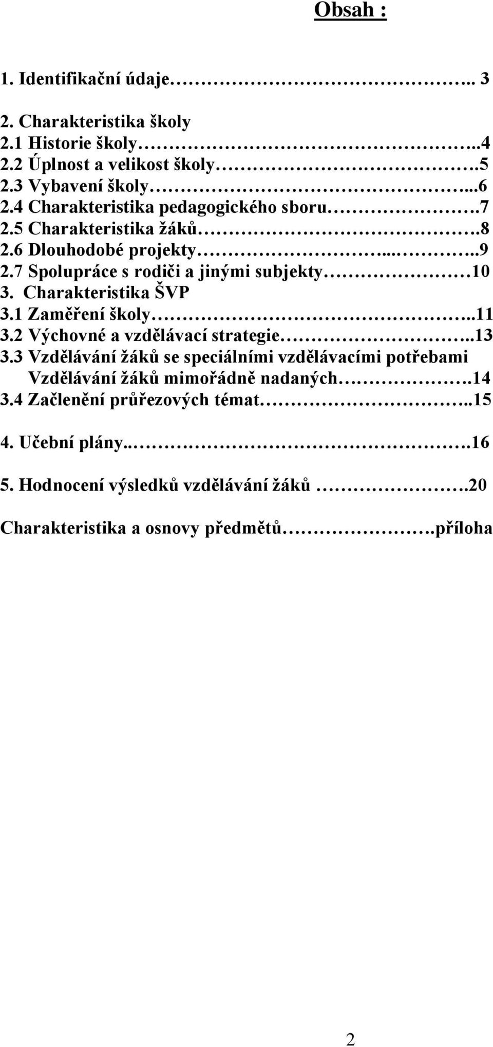 Charakteristika ŠVP 3.1 Zaměření školy..11 3.2 Výchovné a vzdělávací strategie..13 3.